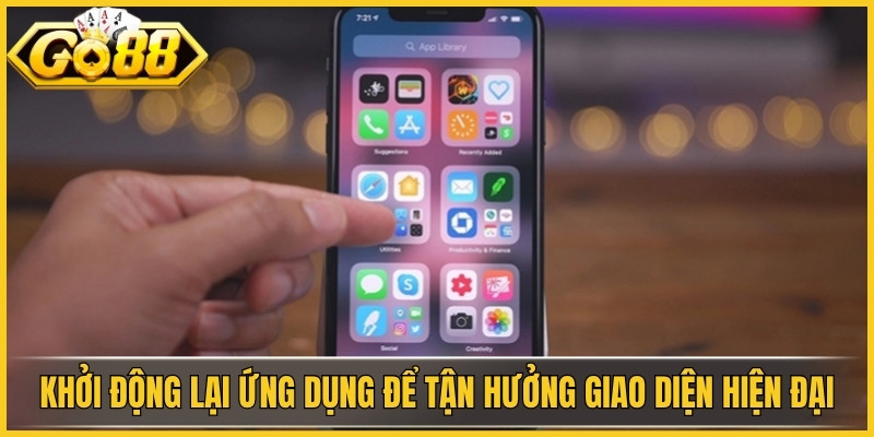 Khởi động lại ứng dụng để tận hưởng giao diện hiện đại